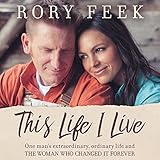 This Life I Live: One Man's Extraordinary, Ordinary Life and the Woman Who Changed It Forever by Rory Feek, Thomas Nelson