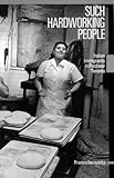 Front cover for the book Such Hardworking People: Italian Immigrants in Postwar Toronto by Franca Iacovetta