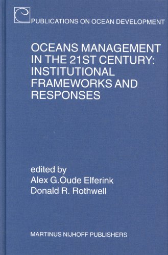 Oceans Management in the 21st Century: Institutional Frameworks and Responses (Publications on Ocean Development)