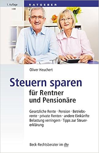 Steuern Sparen Fur Rentner Und Pensionare Gesetzliche Rente Pension Betriebsrente Private Renten Andere Einkunfte Belastung Verringern Tipps Zur Steuererklarung Beck Rechtsberater Im Dtv Amazon De Heuchert Oliver Bucher
