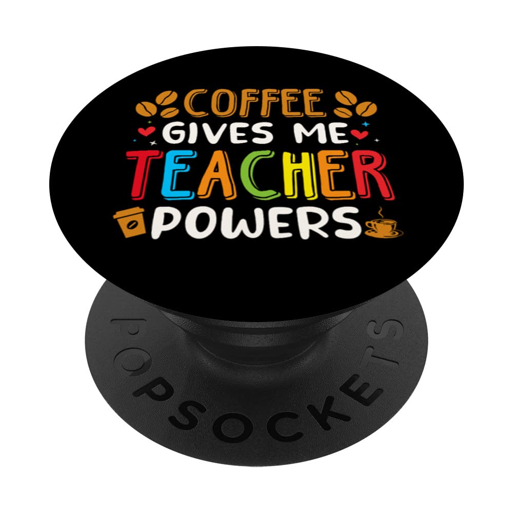 Coffee Gives Me Teacher Powers - Funny Coffee Lover Teachers PopSockets Swappable PopGrip