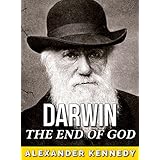 Charles Darwin: The End of God (The True Story of Charles Darwin) (Historical Biographies of Famous People)