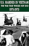 U.S. Marines In Vietnam: The War That Would Not End, 1971 - 1973 by Maj Charles D. Melson USMC, LCol Curtis G. Arnold USMC