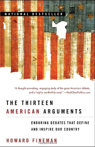 The Thirteen American Arguments: Enduring Debates That Define and Inspire Our Country