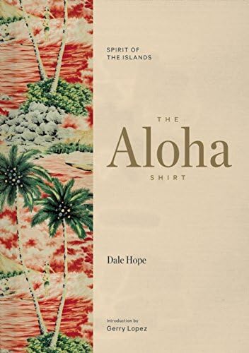 シュリンク付き　未読　洋書 The Aloha Shirt DALE HOPE The Aloha Shirt: Spirit of the Islands: Hope, Dale, Lopez, Gerry