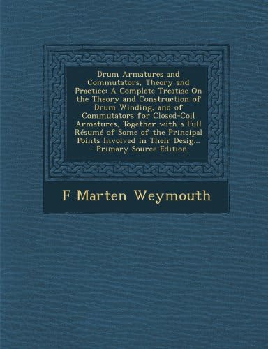 Drum Armatures and Commutators, Theory and Practice: A Complete Treatise on the Theory and Construction of Drum Winding, and of Commutators for Closed