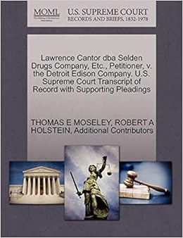 Lawrence Cantor Dba Selden Drugs Company Etc Petitioner V The Detroit Edison Company U S Supreme Court Transcript Of Record With Supporting Pleadings Moseley Thomas E Holstein Robert A Additional Contributors 9781270646433 Amazon Com