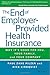 The End of Employer-Provided Health Insurance: Why It's Good for You and Your Company