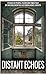 Distant Echoes: stories of people, places and times past by writers from the Historical Novel Societ by 