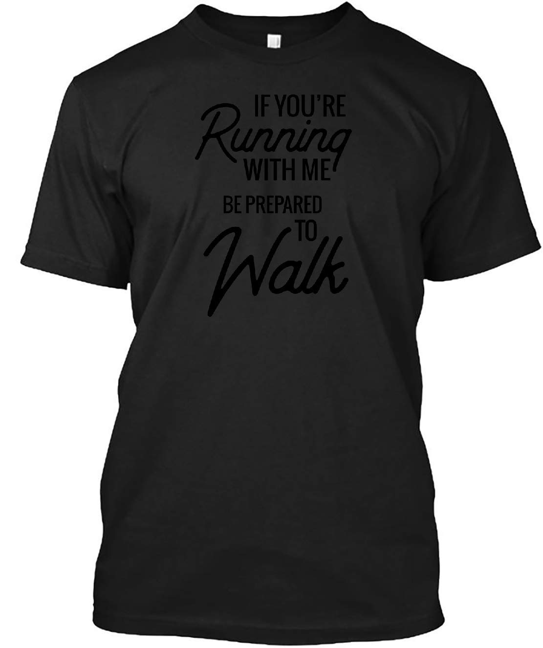 If You Re Running With Me Be Prepared To Walk Shirts