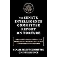 The Senate Intelligence Committee Report on Torture: Committee Study of the Central Intelligence Agency's Detention and Inter