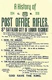 HISTORY OF THE POST OFFICE RIFLES, 8th Battalion City of London Regiment 1914 to 1918 by One of the battalion commanders
