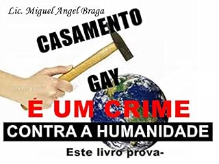 Livro CASAMENTO GAY É UM CRIME CONTRA A HUMANIDADE: ESTE LIVRO PROVA-