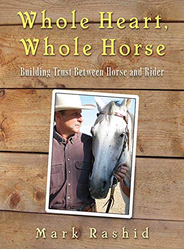 Whole Heart, Whole Horse: Building Trust Between Horse and Rider (Best Horse Training Methods)