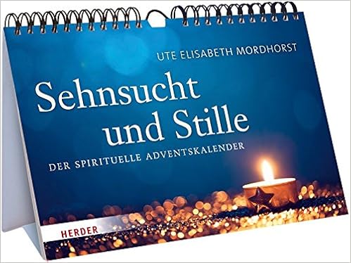 Sehnsucht Und Stille Der Spirituelle Adventskalender Amazon De Mordhorst Ute Elisabeth Bucher