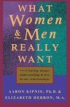 What Women and Men Really Want: Creating Deeper Understanding and Love In Our Relationships
