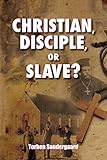 Christian, Disciple, or Slave? by