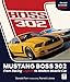 Mustang Boss 302: From Racing Legend to Modern Muscle Car
