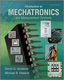Introduction To Mechatronics And Measurement Systems Alciatore David 9780073380230 Books Introduction To Mechatronics And Measurement Systems Alciatore David 9780073380230 Books