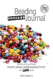 Beading Process Journal Travel Edition: Peyote, Brick, Loom/Square Stitch for Round Beads by