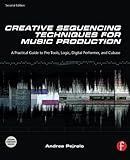 Creative Sequencing Techniques for Music Production, Second Edition: A Practical Guide to Pro Tools, by Andrea Pejrolo