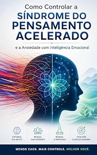 Livro Como Controlar a Síndrome do Pensamento Acelerado: e a Ansiedade com Inteligência Emocional