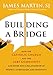 Building a Bridge: How the Catholic Church and the LGBT Community Can Enter into a Relationship of Respect, Compassion, and Sensitivity