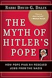 The Myth of Hitler's Pope: Pope Pius XII And His Secret War Against Nazi Germany