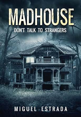 Madhouse A Suspenseful Horror Kindle Edition By Miguel