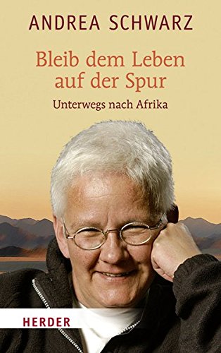 Bleib Dem Leben Auf Der Spur Unterwegs Nach Afrika Amazon De Schwarz Andrea Bucher