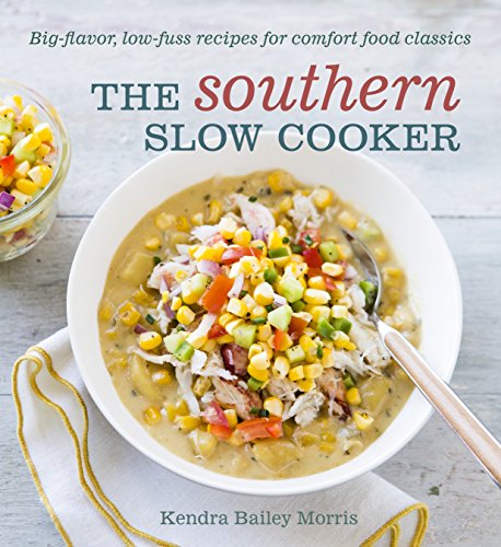 The Southern Slow Cooker: Big-Flavor, Low-Fuss Recipes for Comfort Food Classics The Southern Slow Cooker: Big-Flavor, Low-Fuss Recipes for Comfort Food Classics