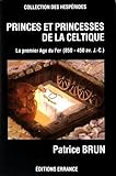 Princes et princesses de la celtique: Le premier âge du fer en Europe, 850-450 av. J.-C (Collectio by