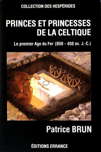 Princes et princesses de la celtique: Le premier âge du fer en Europe, 850-450 av. J.-C (Collectio by Patrice Brun (Hardcover)