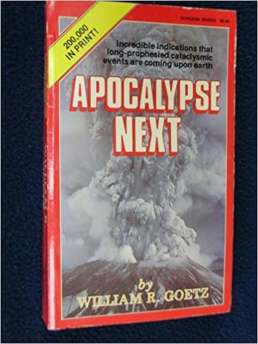 Apocalypse Next Incredible Indications That Long Prophesied Amazon Co Uk William R Goetz Books