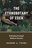 Robert A. Voeks, "The Ethnobotany of Eden: Rethinking the Jungle Medicine Narrative" (U Chicago Press, 2018)