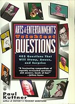 Arts and Entertainment's Trickiest Questions: 402 Questions That Will Stump; Amuse; And Surprise