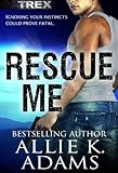 Rescue Me (TREX Book 2)