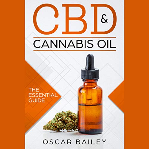 CBD & Cannabis Oil: The Essential Guide by Oscar Bailey