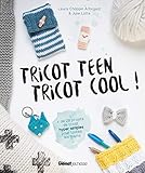 Tricot teen tricot cool ! : Plus de 20 projets de tricot hyper simples pour toutes les mains by