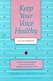 Keep Your Voice Healthy : A Guide to the Intelligent Use and Care of the Speaking and Singing Voice, Brodnitz, Friedrich S., 089079331X
