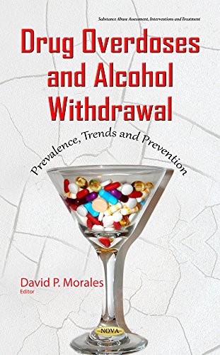 Drug Overdoses & Alcohol Withdrawal: Prevalence, Trends & Prevention (Substance Abuse Assessment, Interventions and Treatment)