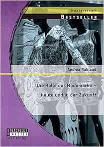 Die Rolle Der Modemarke Heute Und In Der Zukunft German Edition Ruhland Andrea Amazon Com Books