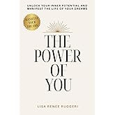 The Power of You: Unlock Your Inner Potential and Manifest the Life of your Dreams.