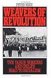 Weavers of Revolution: The Yarur Workers and Chile's Road to Socialism