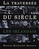 LES IRLANDAIS. La Traversée du siècle by