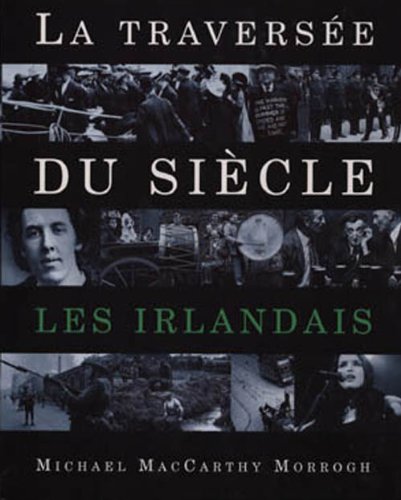LES IRLANDAIS. La Traversée du siècle by Maccarthy Morrogh Michael (Hardcover)