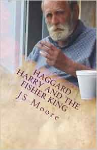 Haggard Harry And The Fisher King Js Moore Harry C Bowyer 9781484954744 Amazon Com Books