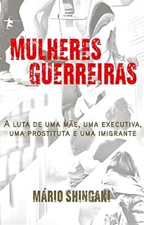 Livro Mulheres Guerreiras: A luta de uma mãe, uma executiva, uma prostituta e uma imigrante