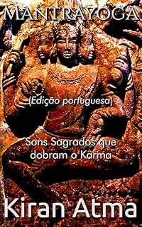 Livro Mantrayoga: Sons Sagrados que dobram o Karma (Desvende os mistérios do universo Hindu: Explore Deuses, Deusas, Mitos, Lendas e a Antiga Sabedoria Védica Livro 30)