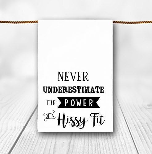 Never Underestimate the Power of a Hissy Fit Tea Towel